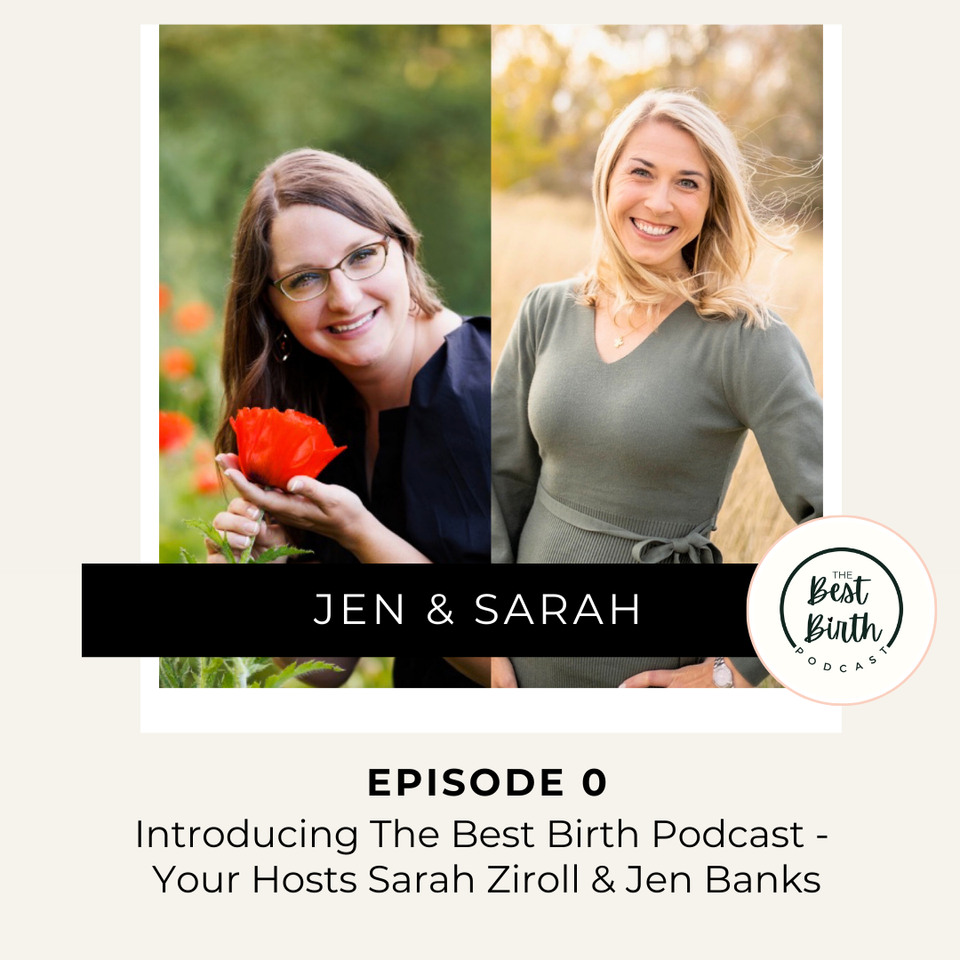 The Best Birth Podcast Episode 0 - Introducing The Best Birth Podcast - Your Hosts Sarah Ziroll & Jen Banks