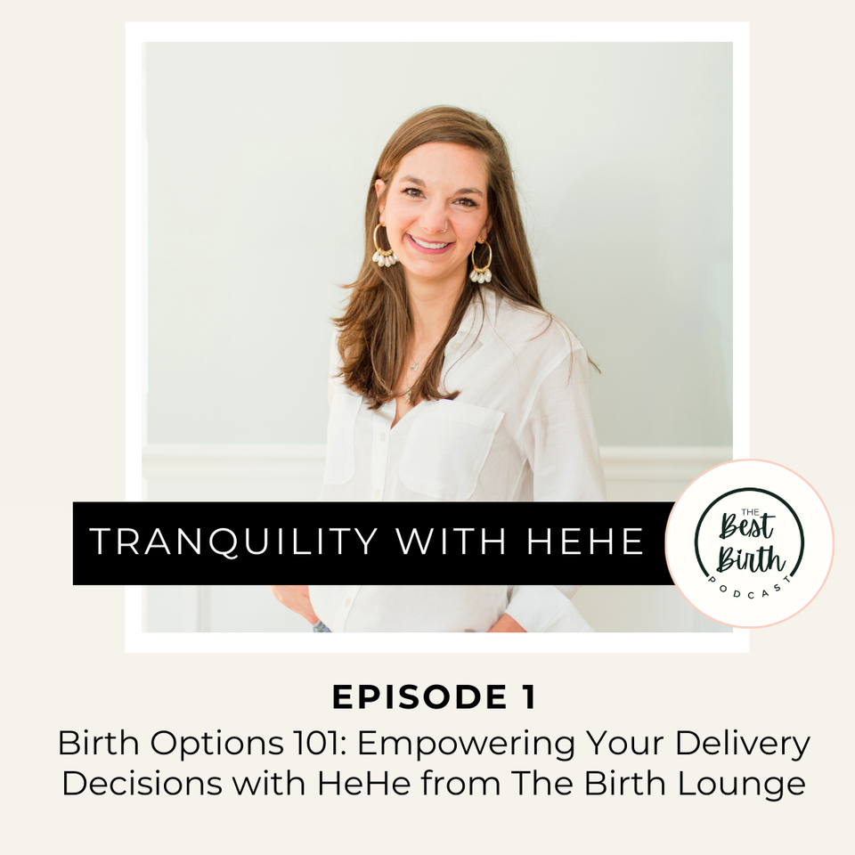 The Best Birth Podcast Episode 1 - Birth Options 101: Empowering Your Delivery Decisions with HeHe from The Birth Lounge