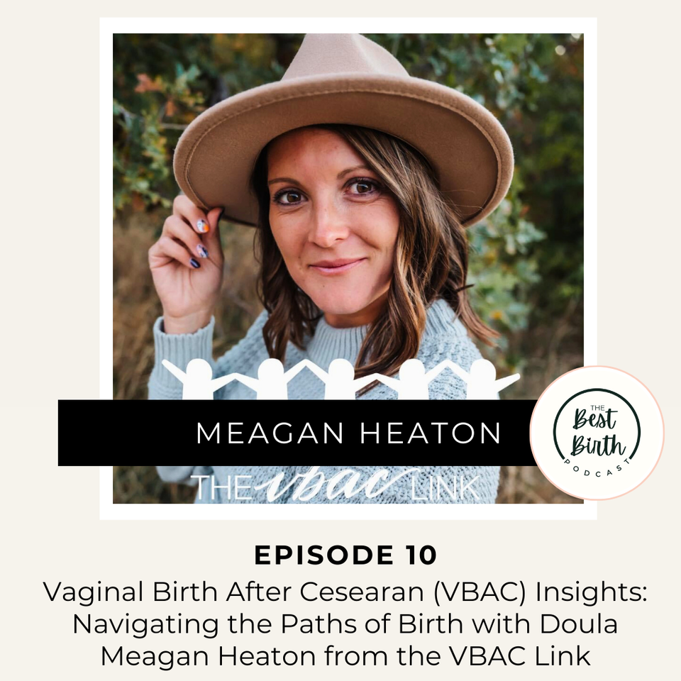 The Best Birth Podcast Episode 10 - Vaginal Birth After Cesarean (VBAC) Insights: Navigating the Paths of Birth with Doula Meagan Heaton from the VBAC Link