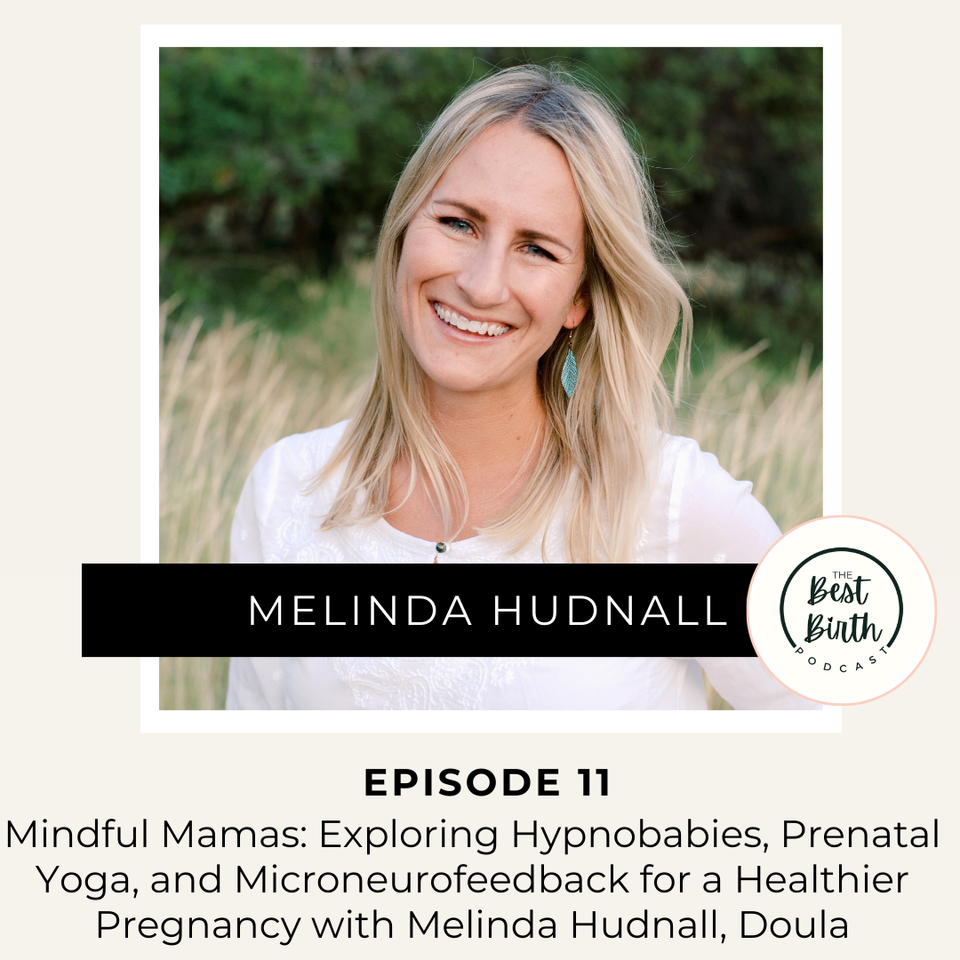 The Best Birth Podcast Episode 11 - Mindful Mamas: Exploring Hypnobabies, Prenatal Yoga, and Microneurofeedback for a Healthier Pregnancy with Melinda Hudnall, Doula