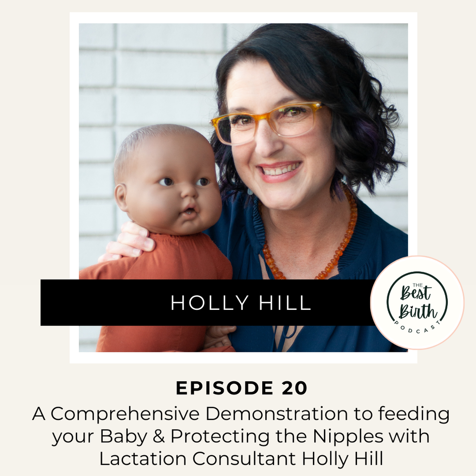 The Best Birth Podcast Episode 20 - A Comprehensive Demonstration to feeding your Baby and Protecting the Nipples with International Board Certified Lactation Consultant Holly Hill