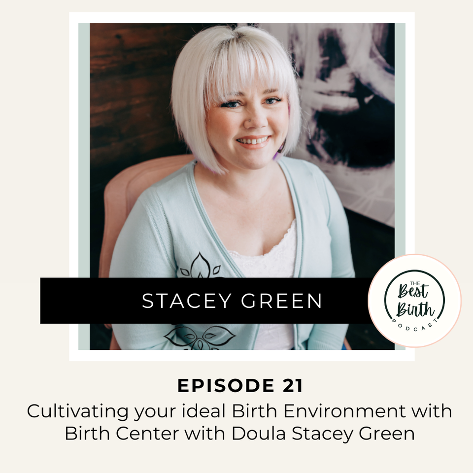 The Best Birth Podcast Episode 21 - Cultivating your ideal Birth Environment with Birth Center with Doula Stacey Green