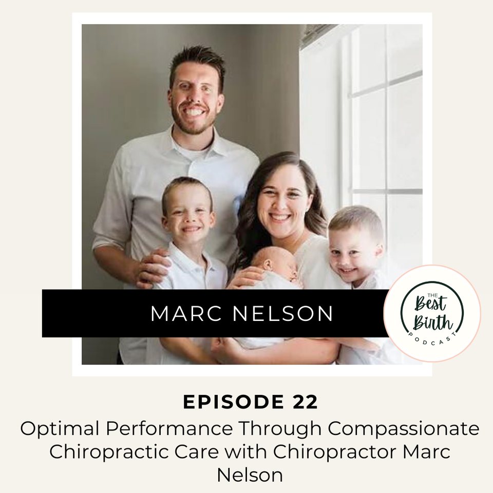 The Best Birth Podcast Episode 22 - Optimal Performance Through Compassionate Chiropractic Care with Chiropractor Marc Nelson