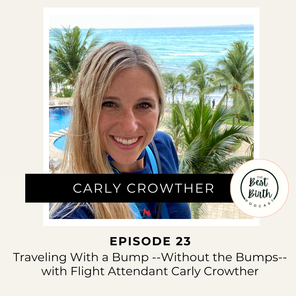 The Best Birth Podcast Episode 23 - Traveling with a Bump --Without the Bumps--with Flight Attendant Carly Crowther