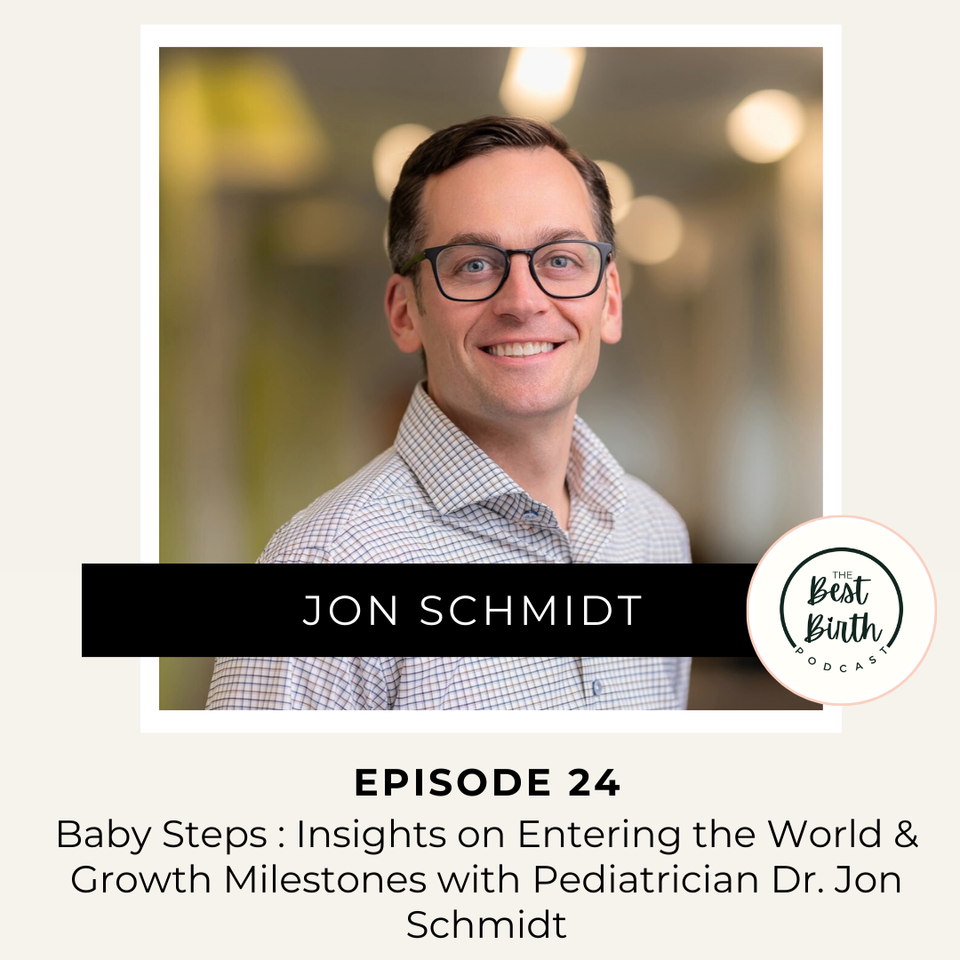 The Best Birth Podcast Episode 24 - Baby Steps : Insights on Entering the World and Growth Milestones with Pediatrician Dr. Jon Schmidt