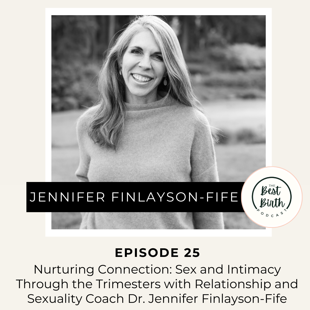 The Best Birth Podcast Episode 25 - Nurturing Connection: Sex and Intimacy Through the Trimesters with Relationship and Sexuality Coach Dr. Jennifer Finlayson-Fife