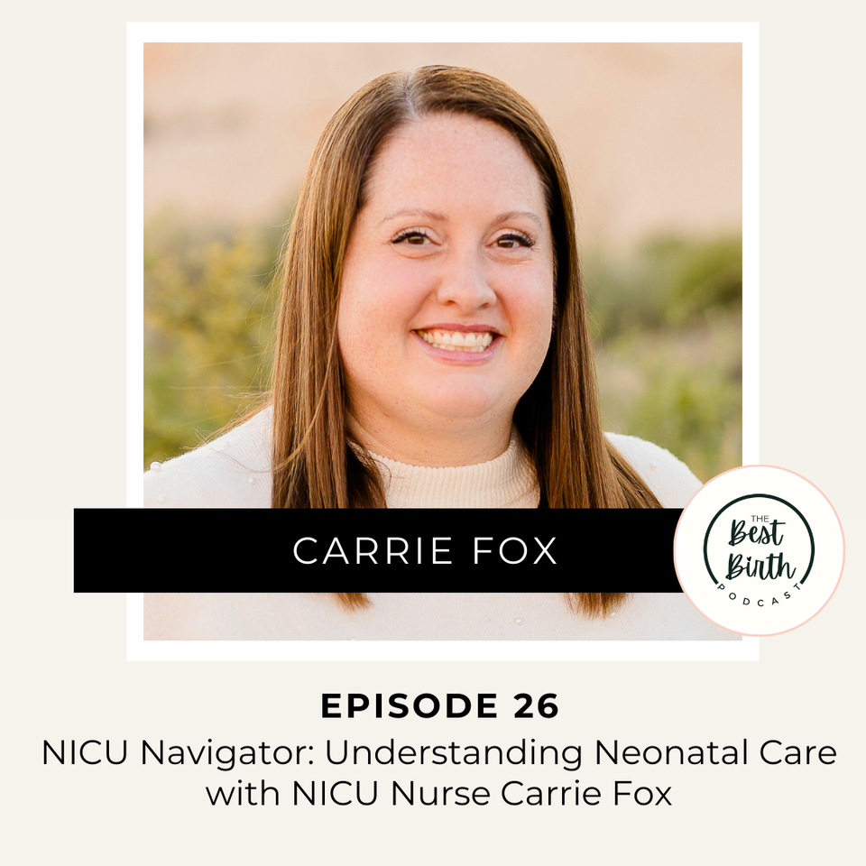 The Best Birth Podcast Episode 26 -  NICU Navigator: Understanding Neonatal Care with NICU Nurse Carrie Fox