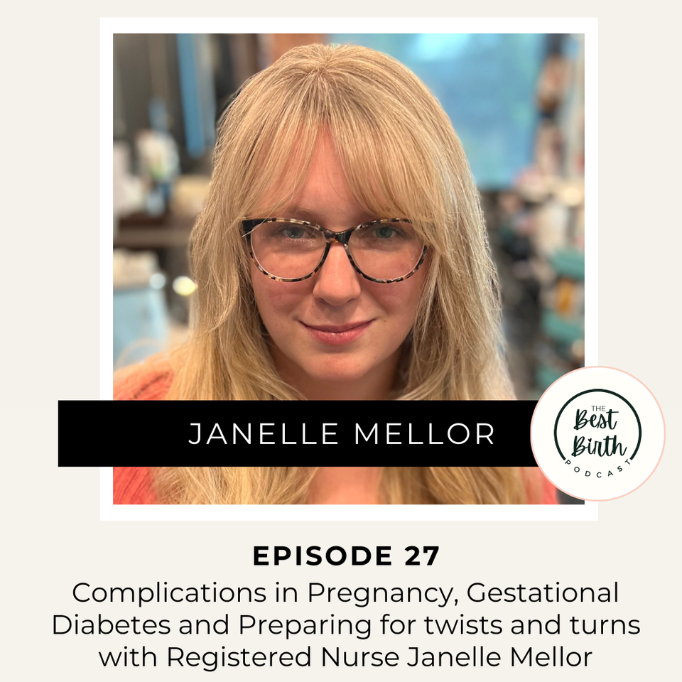 The Best Birth Podcast Episode 27 - Complications in Pregnancy, Gestational Diabetes and Preparing for Twists and Turns with Registered Nurse Janelle Mellor