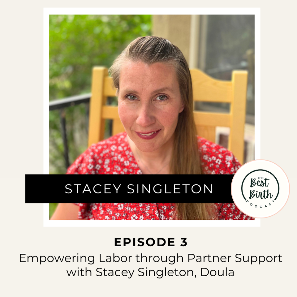 The Best Birth Podcast Episode 3 - Empowering Labor through Partner Support with Stacey Singleton, Doula