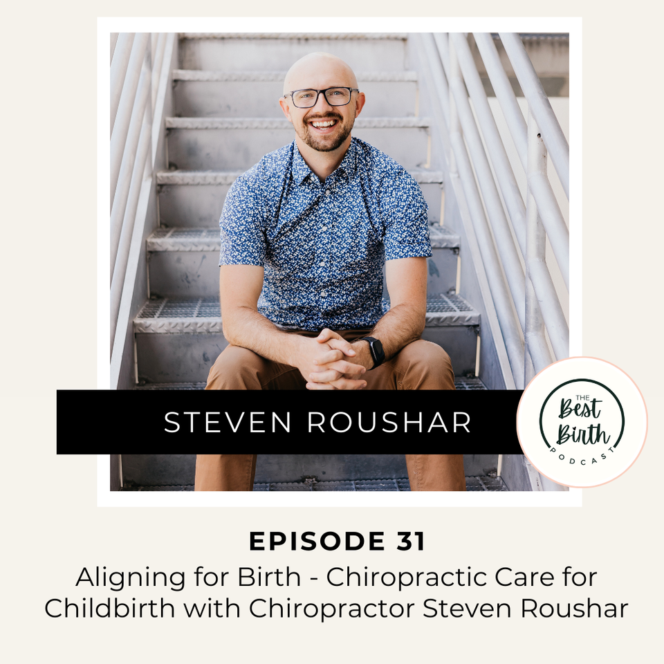 The Best Birth Podcast Episode 31 - Aligning for Birth Chiropractic Care for Childbirth with Chiropractor Steven Roushar