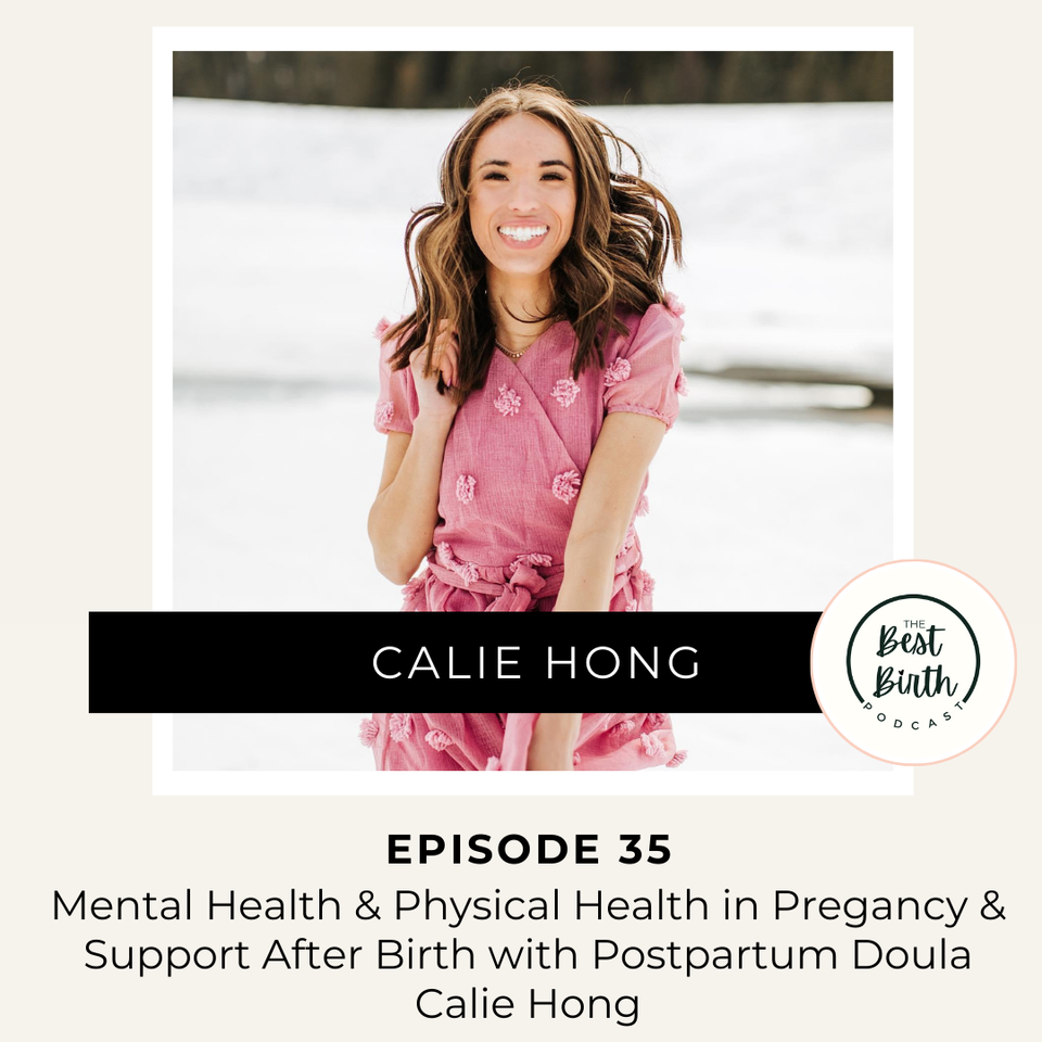 The Best Birth Podcast Episode 35 - Mental Health and Physical Health in Pregnancy and Support After Birth with Postpartum Doula Calie Hong