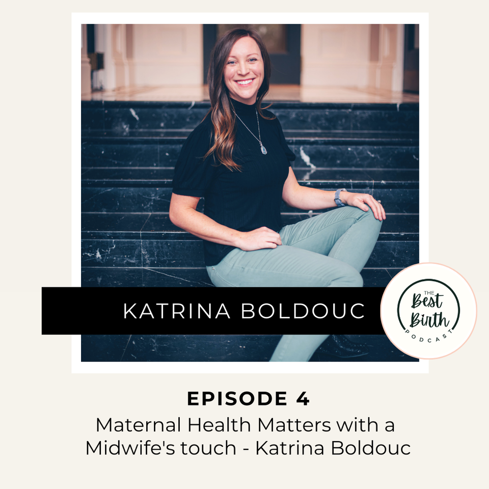 The Best Birth Podcast Episode 4 - Maternal Health Matters with a Midwife's touch - Katrina Bolduc