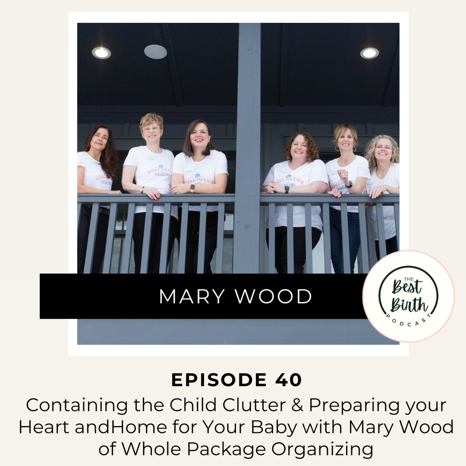 The Best Birth Podcast Episode 40 -Containing the Child Clutter & Preparing Your Heart and Home for Your Baby with Mary Wood of Whole Package Organizing