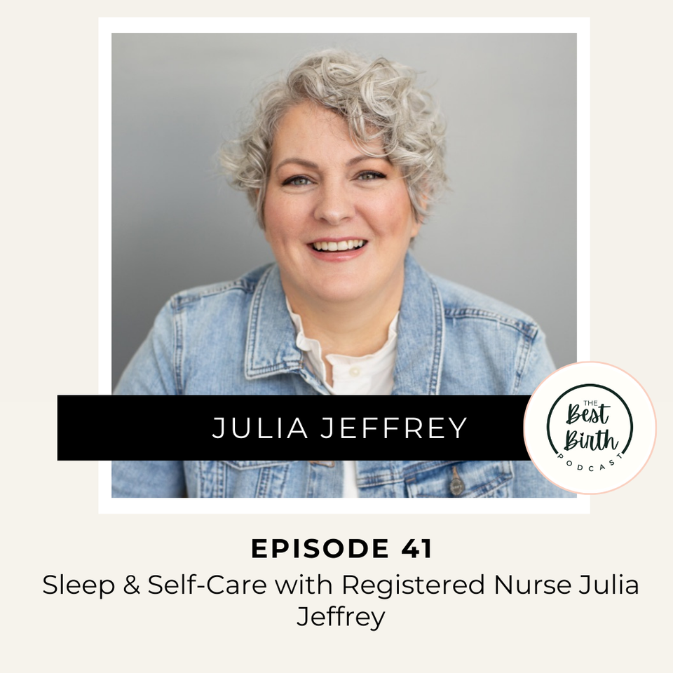 The Best Birth Podcast Episode 41 - Sleep & Self-Care with Registered Nurse Julia Jeffrey