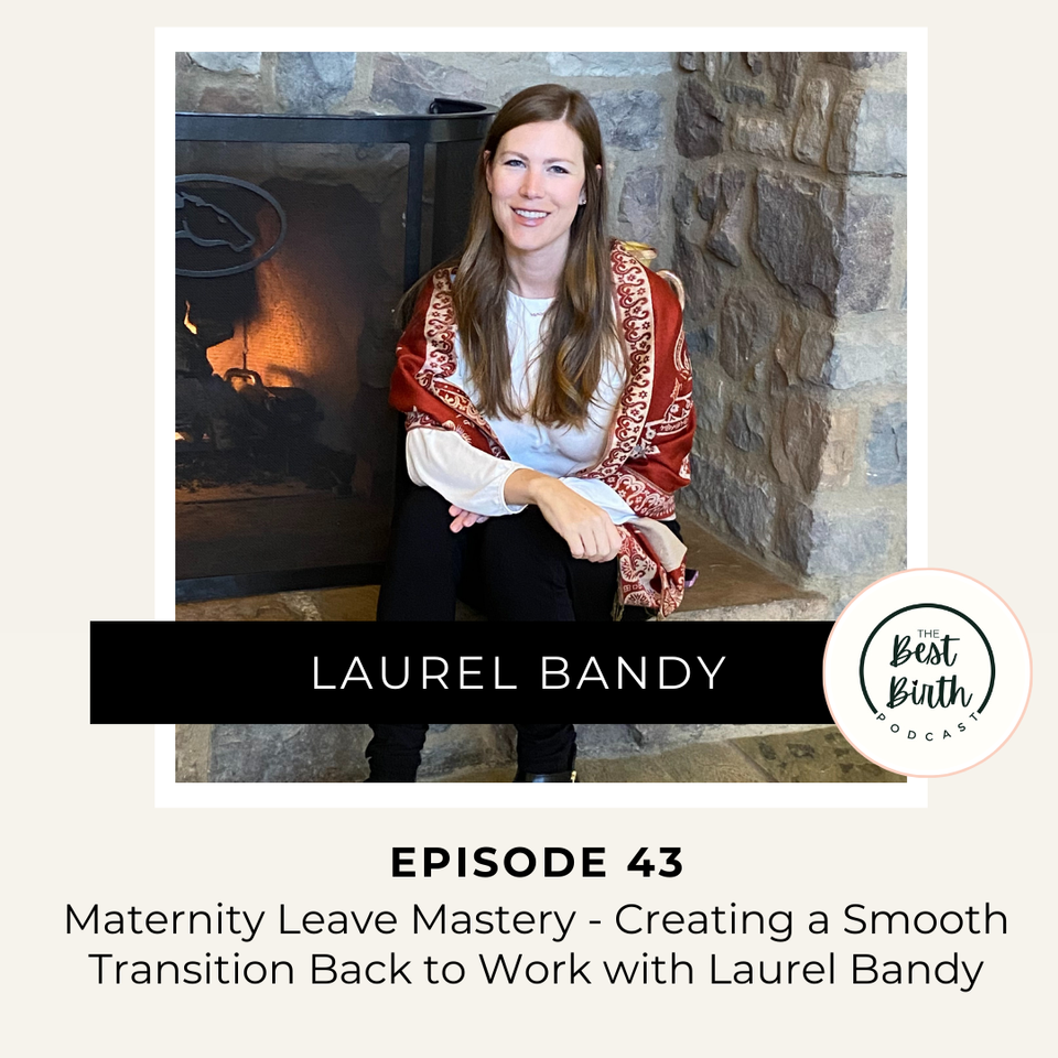 The Best Birth Podcast Episode 43 - Creating a Smooth Transition Back to Work with Laurel Bandy