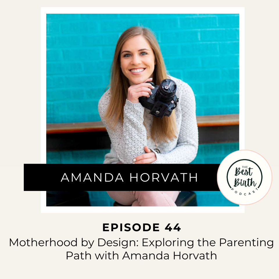 The Best Birth Podcast Episode 44 - Motherhood by Design: Exploring the Parenting Path with Amanda Horvath