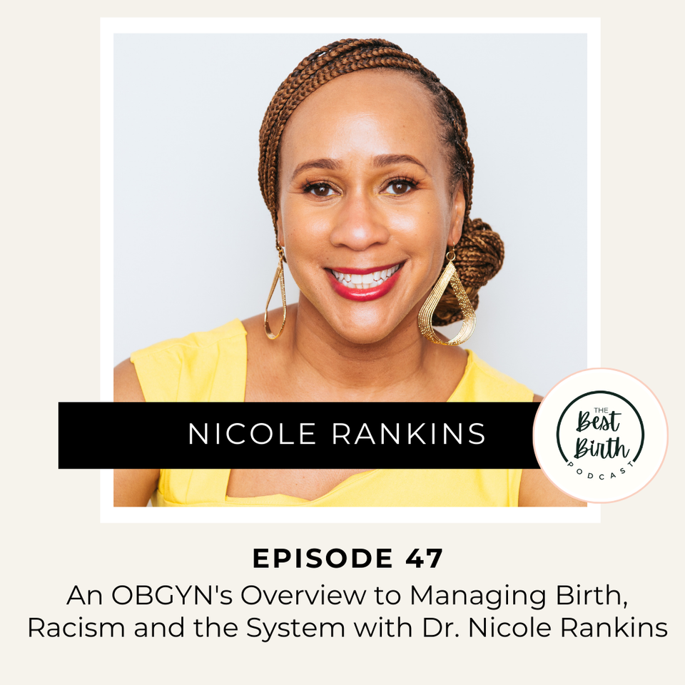 The Best Birth Podcast Episode 47 - An OBGYN's Overview to Managing Birth, Racism and the System with Dr. Nicole Rankins