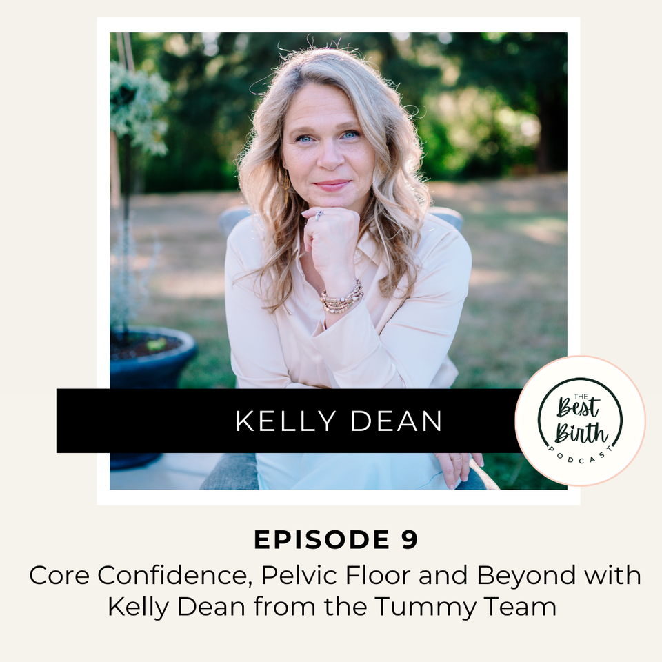 The Best Birth Podcast Episode 9 - Core Confidence, Pelvic Floor and Beyond with Kelly Dean from the Tummy Team