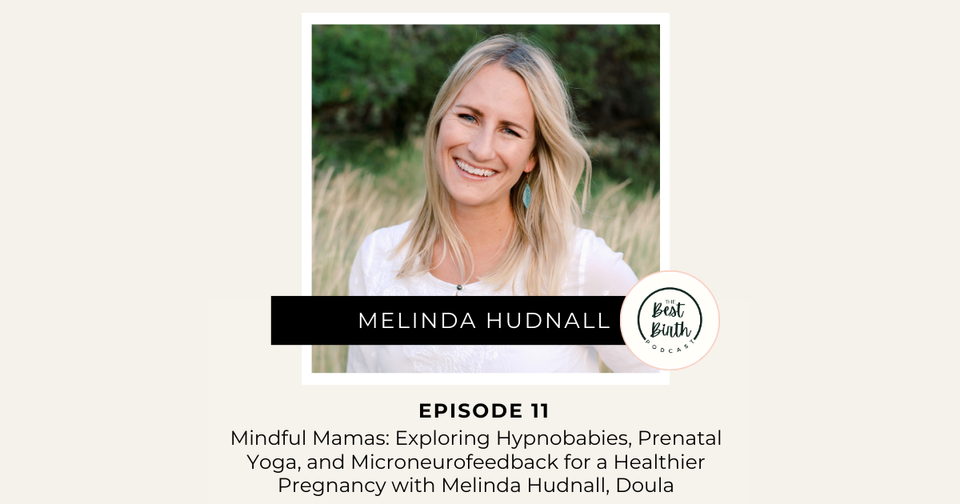 The Best Birth Podcast Episode 11 - Mindful Mamas: Exploring Hypnobabies, Prenatal Yoga, and Microneurofeedback for a Healthier Pregnancy with Melinda Hudnall, Doula