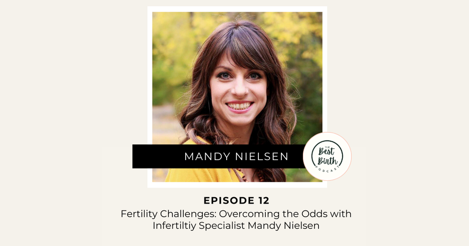 The Best Birth Podcast Episode 12 - Fertility Challenges: Overcoming the Odds with Infertility Specialist Mandy Nielsen