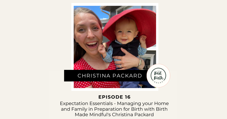 The Best Birth Podcast Episode 16 - Expectation Essentials - Managing your Home and Family in Preparation for Birth with Birth Made Mindful's Christina Packard