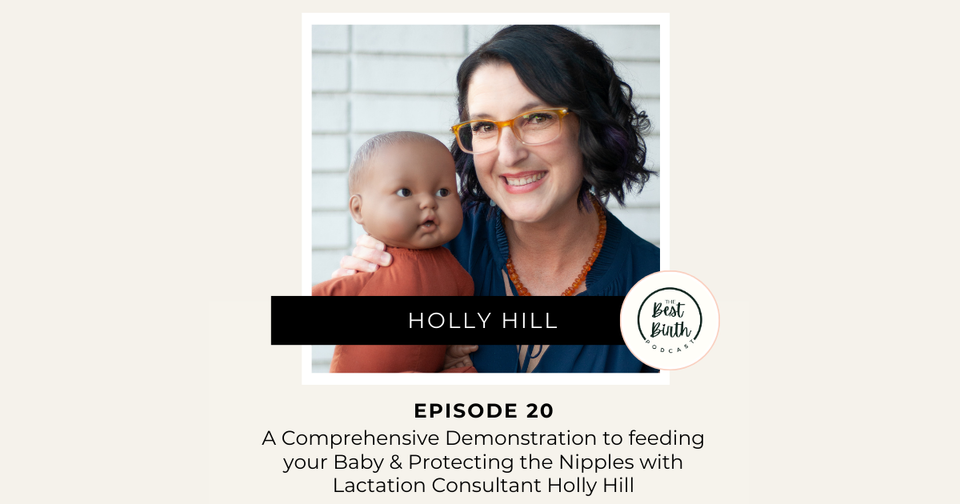 The Best Birth Podcast Episode 20 - A Comprehensive Demonstration to feeding your Baby and Protecting the Nipples with International Board Certified Lactation Consultant Holly Hill