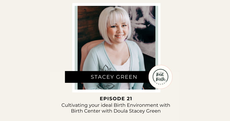 The Best Birth Podcast Episode 21 - Cultivating your ideal Birth Environment with Birth Center with Doula Stacey Green