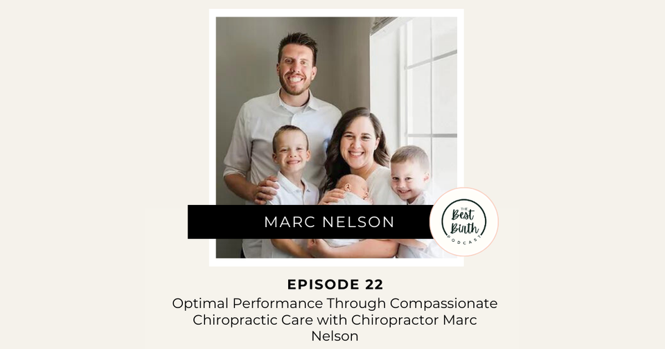 The Best Birth Podcast Episode 22 - Optimal Performance Through Compassionate Chiropractic Care with Chiropractor Marc Nelson