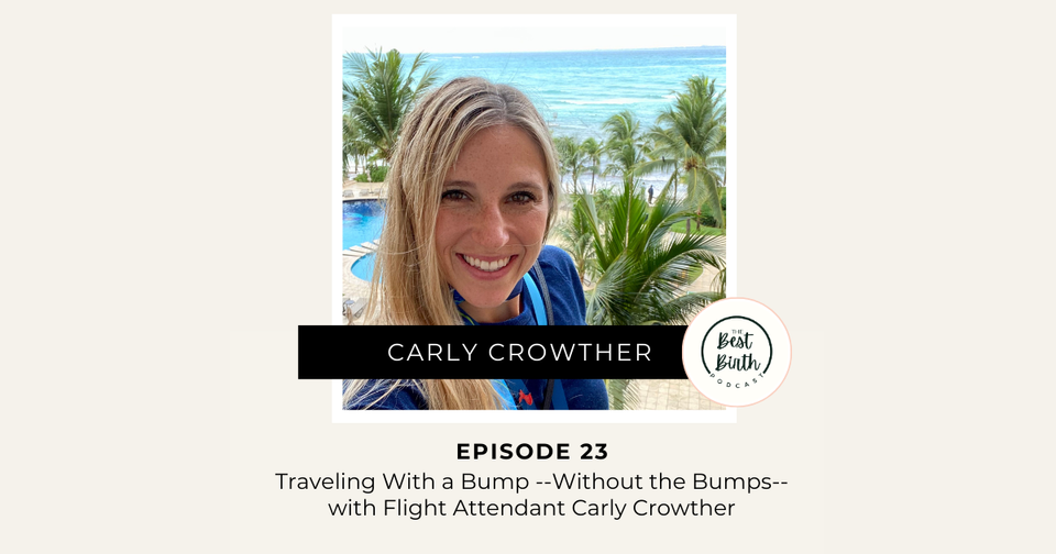 The Best Birth Podcast Episode 23 - Traveling with a Bump --Without the Bumps--with Flight Attendant Carly Crowther