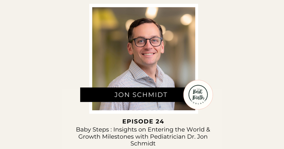 The Best Birth Podcast Episode 24 - Baby Steps : Insights on Entering the World and Growth Milestones with Pediatrician Dr. Jon Schmidt