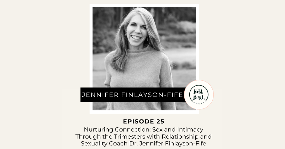 The Best Birth Podcast Episode 25 - Nurturing Connection: Sex and Intimacy Through the Trimesters with Relationship and Sexuality Coach Dr. Jennifer Finlayson-Fife