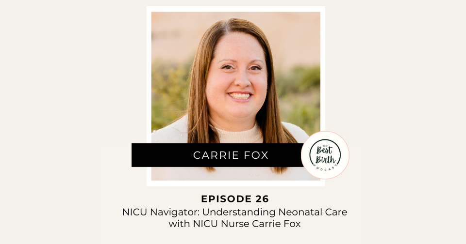 The Best Birth Podcast Episode 26 -  NICU Navigator: Understanding Neonatal Care with NICU Nurse Carrie Fox