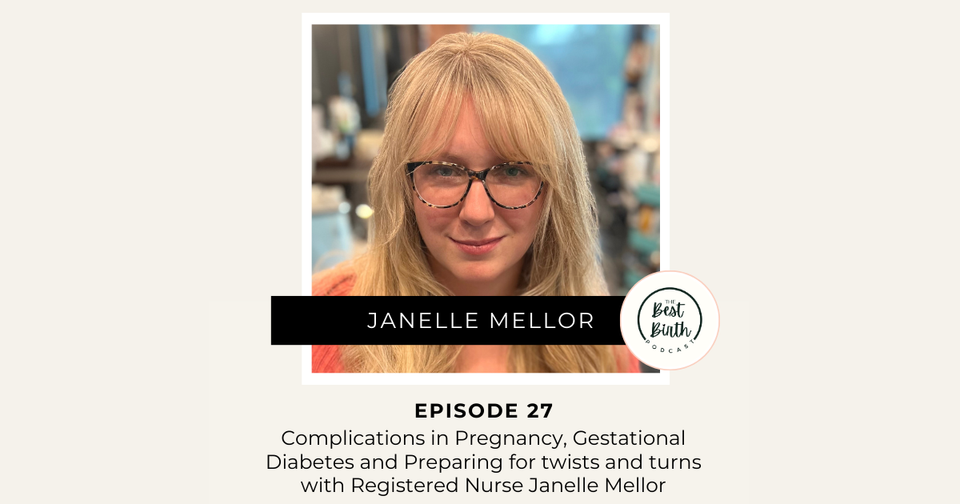 The Best Birth Podcast Episode 27 - Complications in Pregnancy, Gestational Diabetes and Preparing for Twists and Turns with Registered Nurse Janelle Mellor