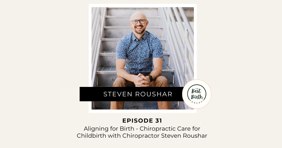 The Best Birth Podcast Episode 31 - Aligning for Birth Chiropractic Care for Childbirth with Chiropractor Steven Roushar