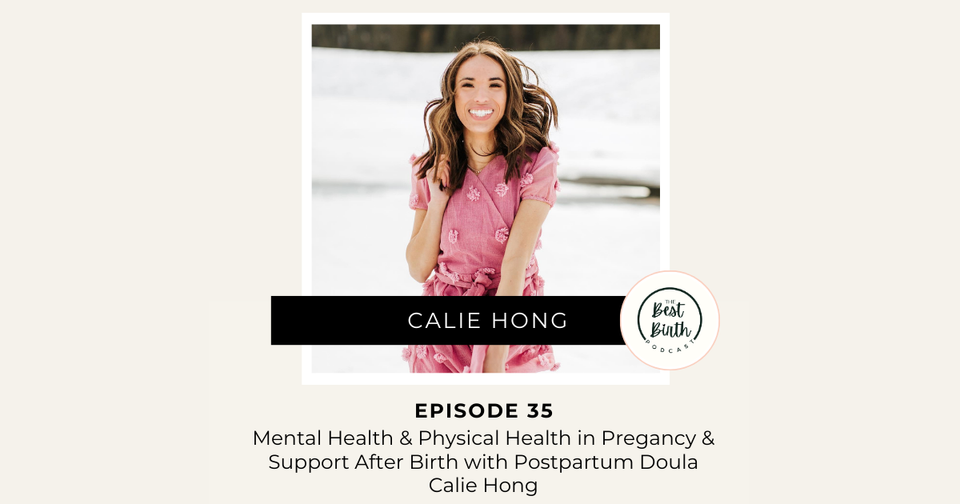 The Best Birth Podcast Episode 35 - Mental Health and Physical Health in Pregnancy and Support After Birth with Postpartum Doula Calie Hong