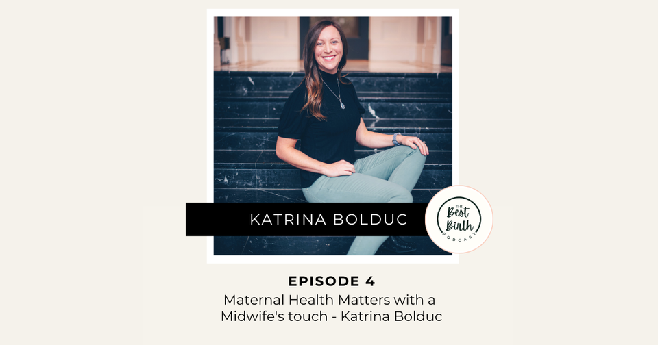 The Best Birth Podcast Episode 4 - Maternal Health Matters with a Midwife's touch - Katrina Bolduc