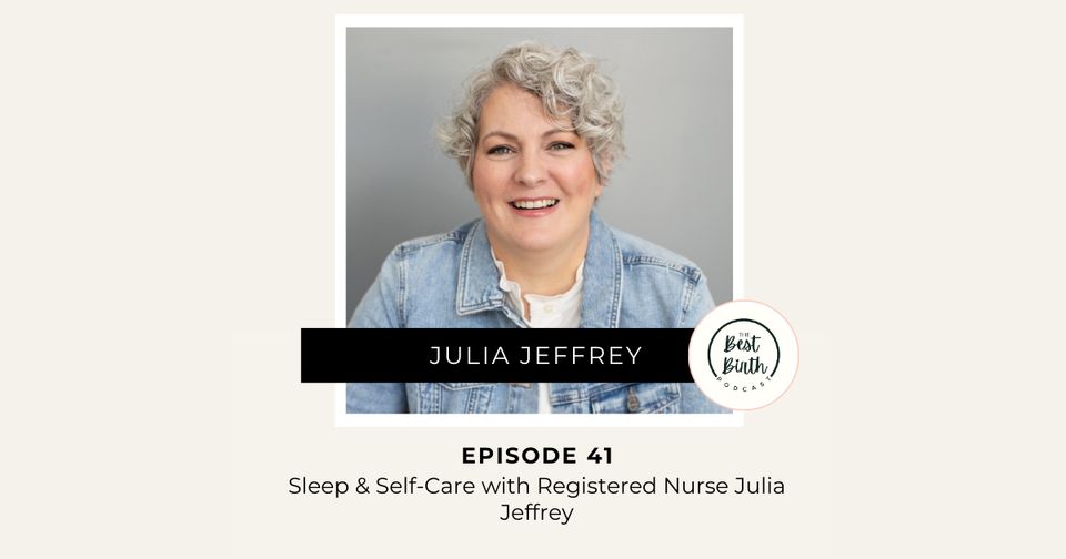 The Best Birth Podcast Episode 41 - Sleep & Self-Care with Registered Nurse Julia Jeffrey