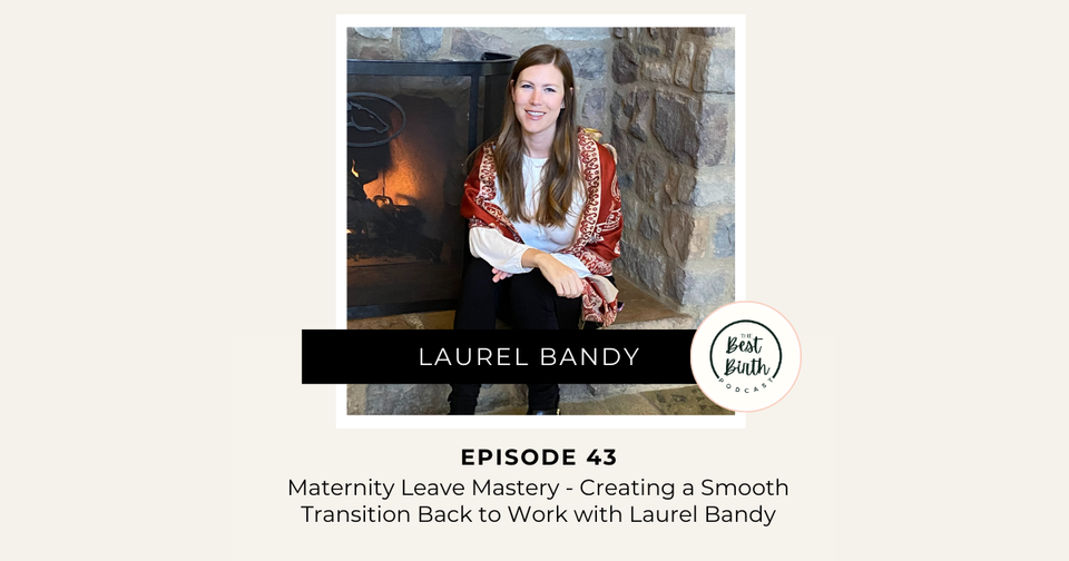 The Best Birth Podcast Episode 43 - Creating a Smooth Transition Back to Work with Laurel Bandy