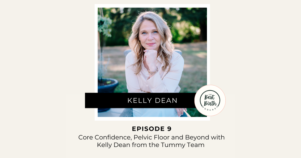 The Best Birth Podcast Episode 9 - Core Confidence, Pelvic Floor and Beyond with Kelly Dean from the Tummy Team