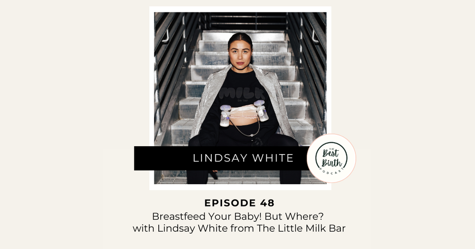 The Best Birth Podcast Episode 48 - Breastfeed Your Baby!  But Where? with Lindsay White from The Little Milk Bar